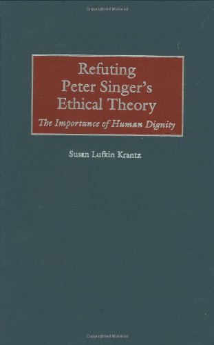 Обложка книги Refuting Peter Singer's ethical theory: the importance of human dignity  