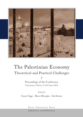 Обложка книги The palestinian economy. Theoretical and practical challenges. Proceedings of the conference (University of Pavia, 15-16 june 2010). Vol. 1  
