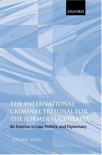 Обложка книги The International Criminal Tribunal for the Former Yugoslavia: An Exercise in Law, Politics, and Diplomacy  
