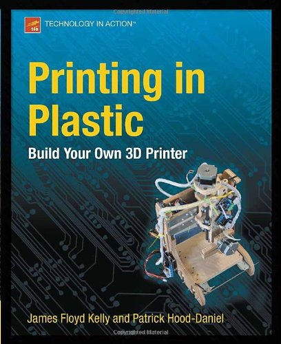 Обложка книги Printing in Plastic: Build Your Own 3D Printer  