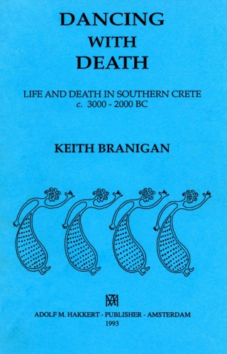 Обложка книги Dancing with death: life and death in southern Crete, c. 3000-2000 BC  