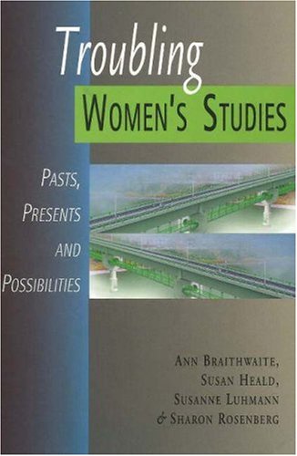 Обложка книги Troubling Women's Studies: Pasts, Presents And Possibilities (Women's Issues Publishing Program)  