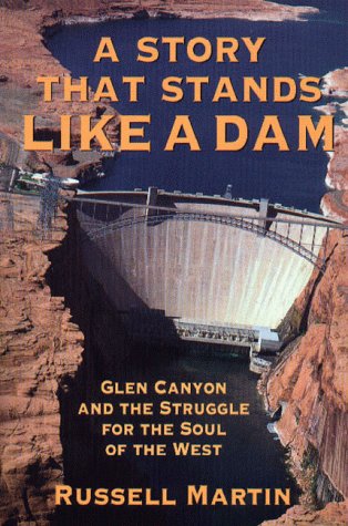 Обложка книги A story that stands like a dam: Glen Canyon and the struggle for the soul of the West  