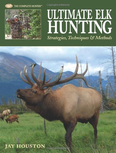 Обложка книги Ultimate Elk Hunting: Strategies, Techniques &amp; Methods  
