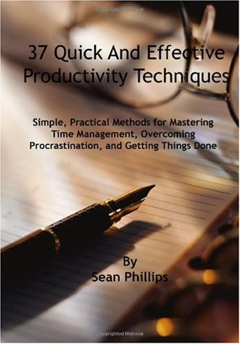 Обложка книги 37 Quick and Effective Productivity Techniques: Simple, Practical Methods for Mastering Time Management, Overcoming Procrastination, and Getting Things Done  