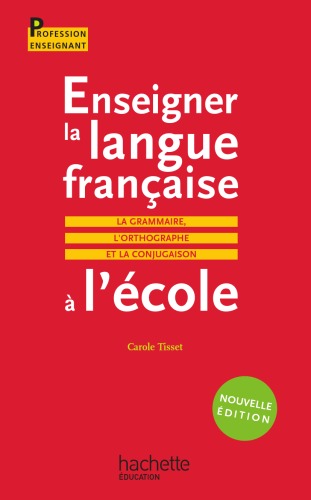 Обложка книги Enseigner la langue française à l'école - La grammaire, le vocabulaire et la conjugaison  
