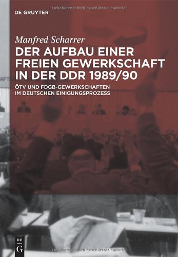 Обложка книги Der Aufbau einer freien Gewerkschaft in der DDR 1989-90. ÖTV und FDGB-Gewerkschaften im deutschen Einigungsprozess  