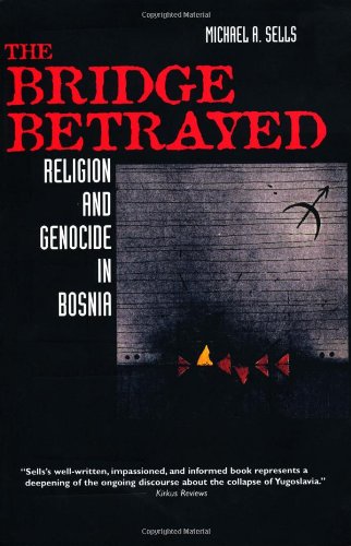 Обложка книги The Bridge Betrayed: Religion and Genocide in Bosnia (Comparative Studies in Religion and Society)  