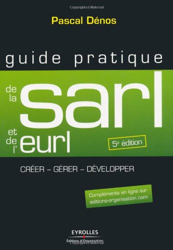 Обложка книги Guide pratique de la SARL et de l'EURL : Création et gestion de la SARL, de l'EURL, de la SELARL, de la SELU et de l'EARL  