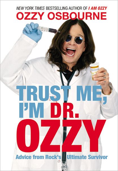 Обложка книги Trust Me, I'm Dr. Ozzy: Advice from Rock's Ultimate Survivor