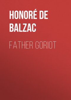 Обложка книги De Balzac, Honore - Father Goriot