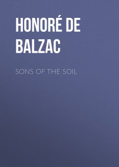 Обложка книги De Balzac, Honore - Sons Of The Soil