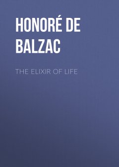 Обложка книги de Balzac, Honore - The Elixir Of Life