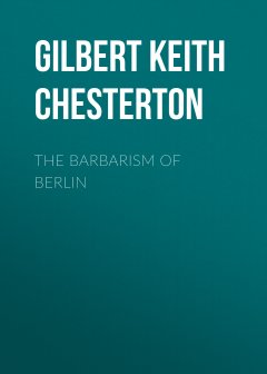 Обложка книги Chesterton, G.K. - The Barbarism of Berlin