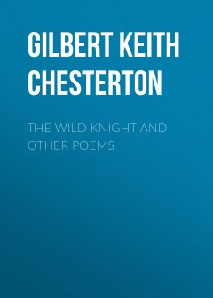 Обложка книги Chesterton, G.K. - The Wild Knight and Other Poems