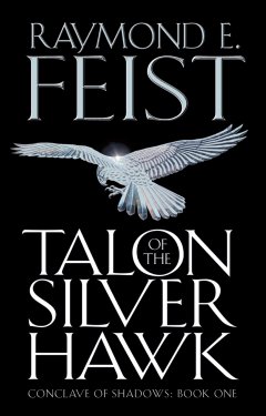 Обложка книги Raymond E. Feist - Conclave of Shadows 1 - Talon of the Silver Hawk