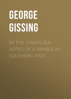 Обложка книги By the Ionian Sea - Notes of a Ramble in Southern Italy